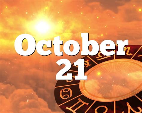 We open the month of october in the astrological sign of libra, which comes under the air element and the rule octobers colors reflect what is happening in nature in the northern hemisphere. October 21 Birthday horoscope - zodiac sign for October 21th