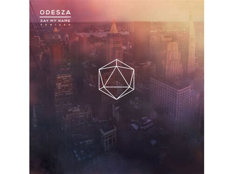 Download Odesza Say My Name Remixes Album Mp3 Zip Wakelet