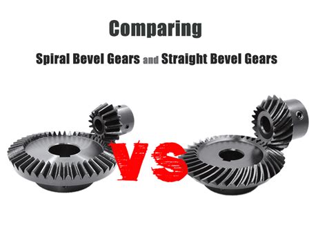 Comparing Spiral Bevel And Straight Bevel Gears