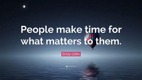 Emily Fin Quote People Make Time For What Matters To Them