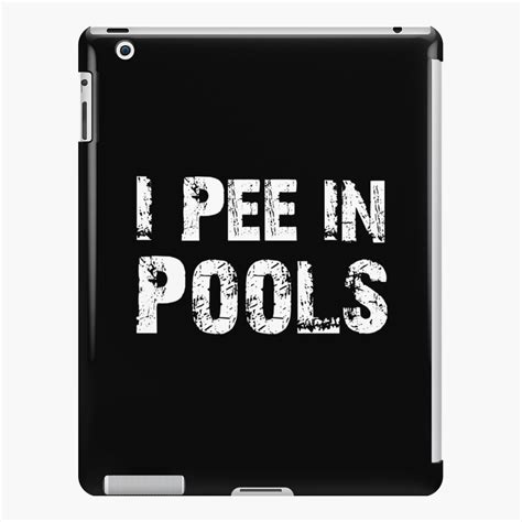 I Pee In Pools Funny Swim Swimming Swimmer Summer Jokes Sarcastic Sayings T Idea Ipad