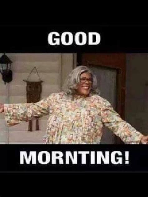 Good Mornting Madea Lol Madea Funny Quotes Mothers Day Funny