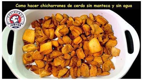 Como Hacer Crujientes Chicharrones De Cerdo Sin Manteca Ni Agua Youtube