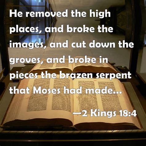 2 Kings 184 He Removed The High Places And Broke The Images And Cut