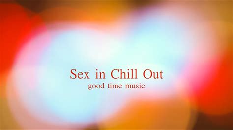 Sex In Chill ︎sensual Mix Randb Bedroom Playlist Relax Lounge Good Time Music 004 Youtube