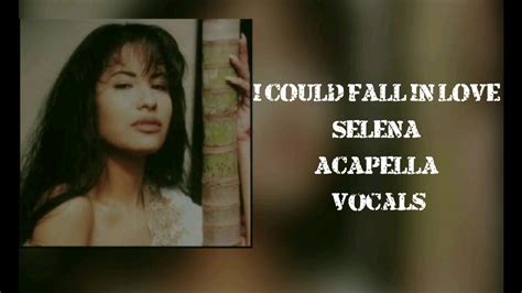 I Could Fall In Love Vocals Selena Youtube