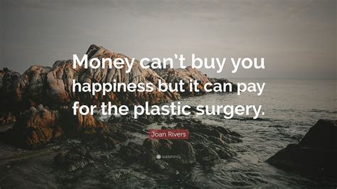 Joan Rivers Quote Money Cant Buy You Happiness But It Can Pay For