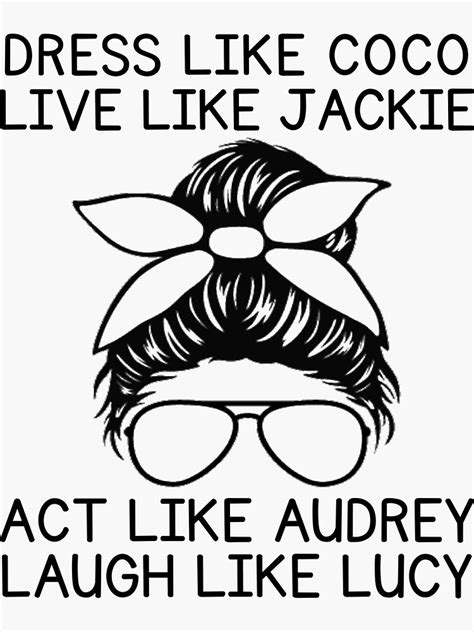 Dress Like Coco Live Like Jackie Act Like Audrey Sticker For Sale By Mathonshirts Redbubble