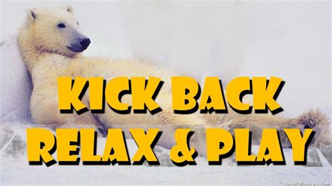 Kick Back Relax And Play Youtube