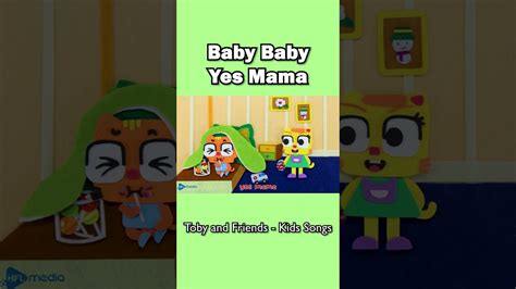 Baby Baby Yes Mama Toby And Friends Animal Songs For Kids Shorts