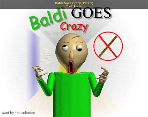 Baldi Goes Crazy Part 1 Baldis Basics Mods
