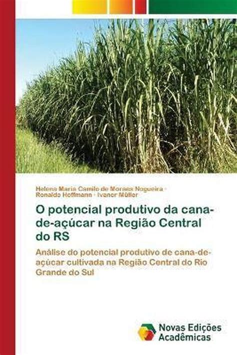 O Potencial Produtivo Da Cana De Açúcar Na Região Central Do Rs Helena