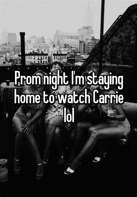 prom night i m staying home to watch carrie lol