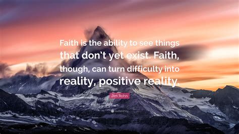 Jim Rohn Quote Faith Is The Ability To See Things That Dont Yet