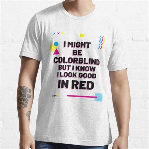 i might be colorblind but i know i look good in red t shirt for sale by alikoos redbubble