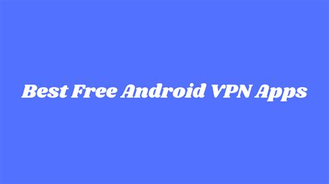 7 Best Free Android Vpn Apps In 2022 April 2022 Updated