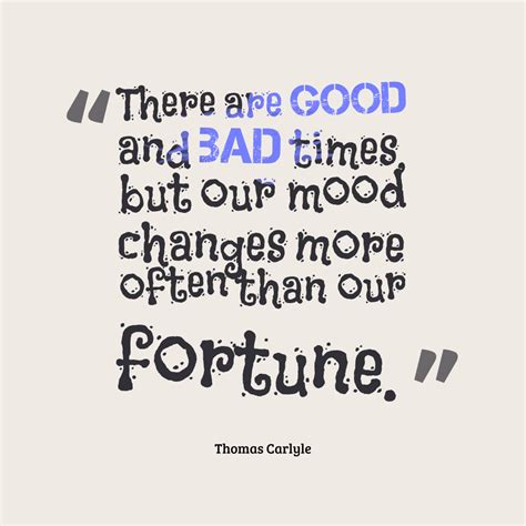 There Are Good And Bad Times But Our Mood Changes More Often Than Our