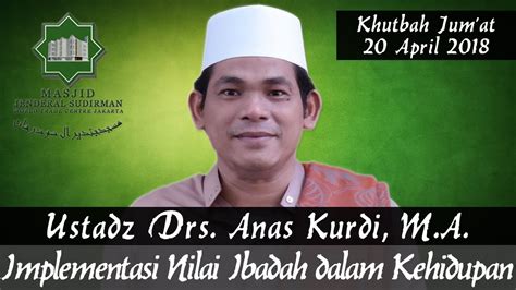 Implementasi Nilai Ibadah Dalam Kehidupan Oleh Ustadz Drs Anas Kurdi