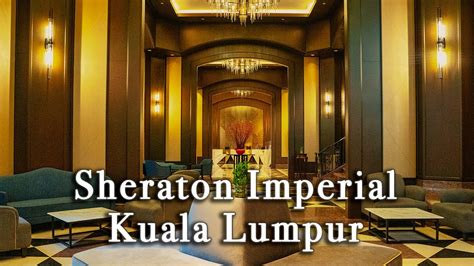 Sheraton Imperial Kuala Lumpur Hotel Malaysia【full Tour In 4k】 Youtube