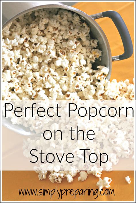 Make Perfect Stove Popped Popcorn Simply Preparing