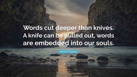 William Chapman Quote Words Cut Deeper Than Knives A Knife Can Be