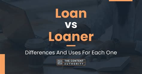 Loan Vs Loaner Differences And Uses For Each One