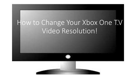 How To Change Xbox Ones Video Resolution 480 720p1080