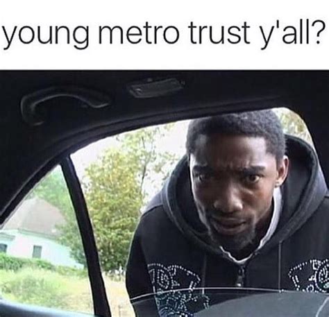 Young Metro Dont Trust You Meme Basketmoms