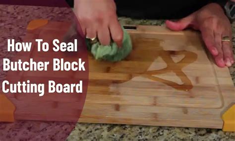 Expert Tips On How To Seal A Butcher Block Cutting Board