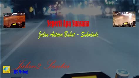 Part Begini Suasana Malam Jalan Babat Sukodadi Info Jalan Mudik Mudik Lebaran Youtube