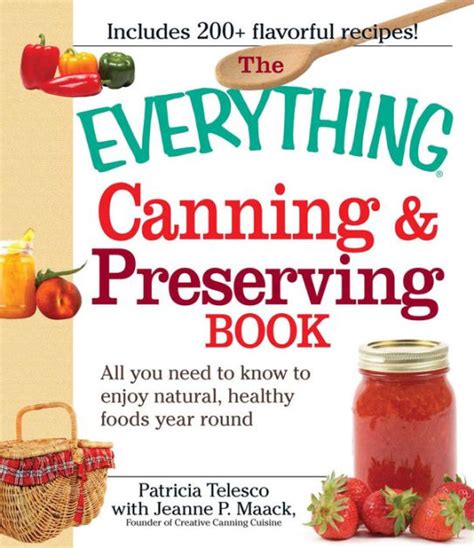 The Everything Canning And Preserving Book All You Need To Know To