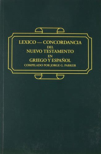 Lexico Concordancia Del Nuevo Testamento En Griego Y Espanol By Jorge