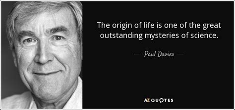 Paul Davies Quote The Origin Of Life Is One Of The Great