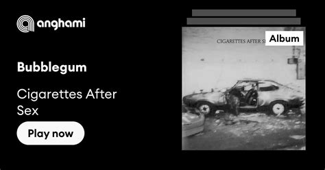 Bubblegum By Cigarettes After Sex Play On Anghami