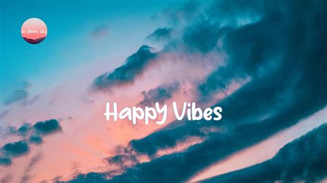 playlist to vibe to good vibes music youtube
