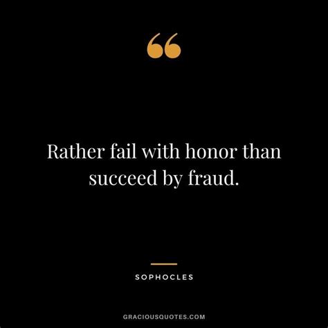 Rather Fail With Honor Than Succeed By Fraud Sophocles Indian