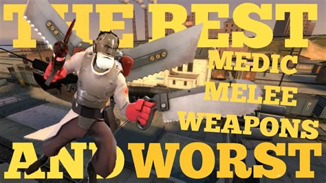 The Best And Worst Tf2 Medic Melee Weapons Youtube