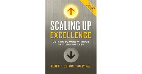 Scaling Up Excellence Getting To More Without Settling For Less By