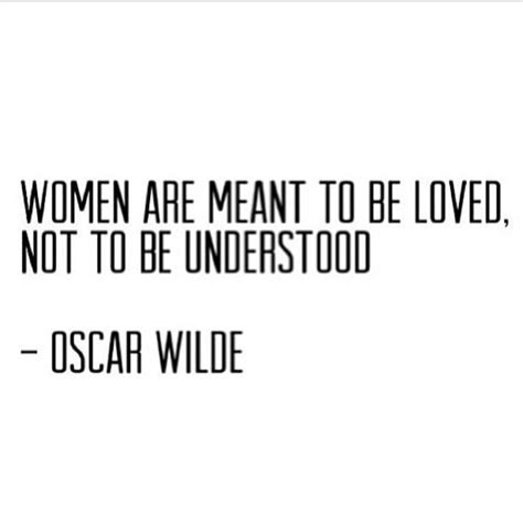 Woman Are Meant To Be Loved Not To Be Understood Oscar Wilde