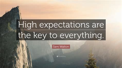 Sam Walton Quote High Expectations Are The Key To Everything