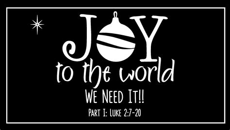 Joy To The World We Need It Part 1 Luke 27 20 Calvary Ventura
