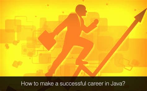 How To Make A Successful Career In Java Java Development