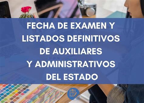 Fecha De Examen Y Listados Definitivos De Auxiliares Y Administrativos