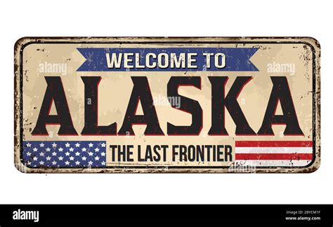 Welcome To Alaska Vintage Rusty Metal Sign On A White Background