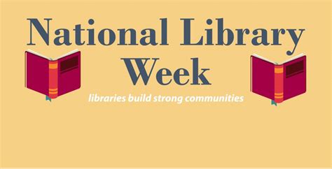 Celebrate National Library Week N O T E W O R T H Y