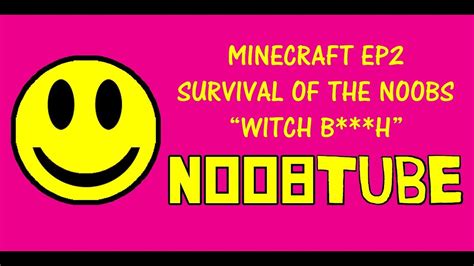 Minecraft Survival Of The Noobs Ep2 Witch Bh Youtube