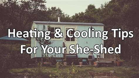 Heating And Cooling Tips For Your She Shed 1st Class Heat And Air She