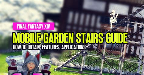 Ffxiv Mobile Garden Stairs Guide How To Obtain Features And