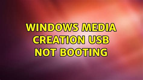 windows media creation usb not booting 2 solutions youtube