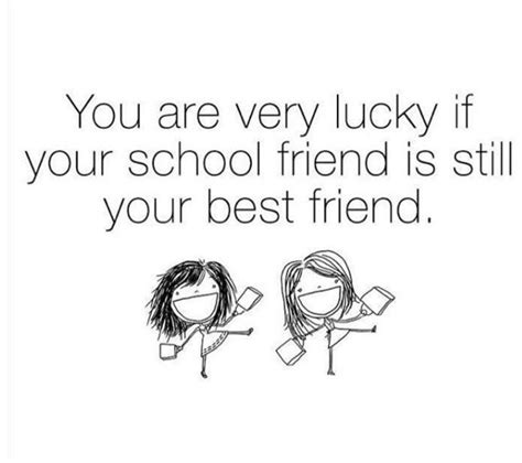 You Are Very Lucky If Your School Friend Is Still Your Best Friend